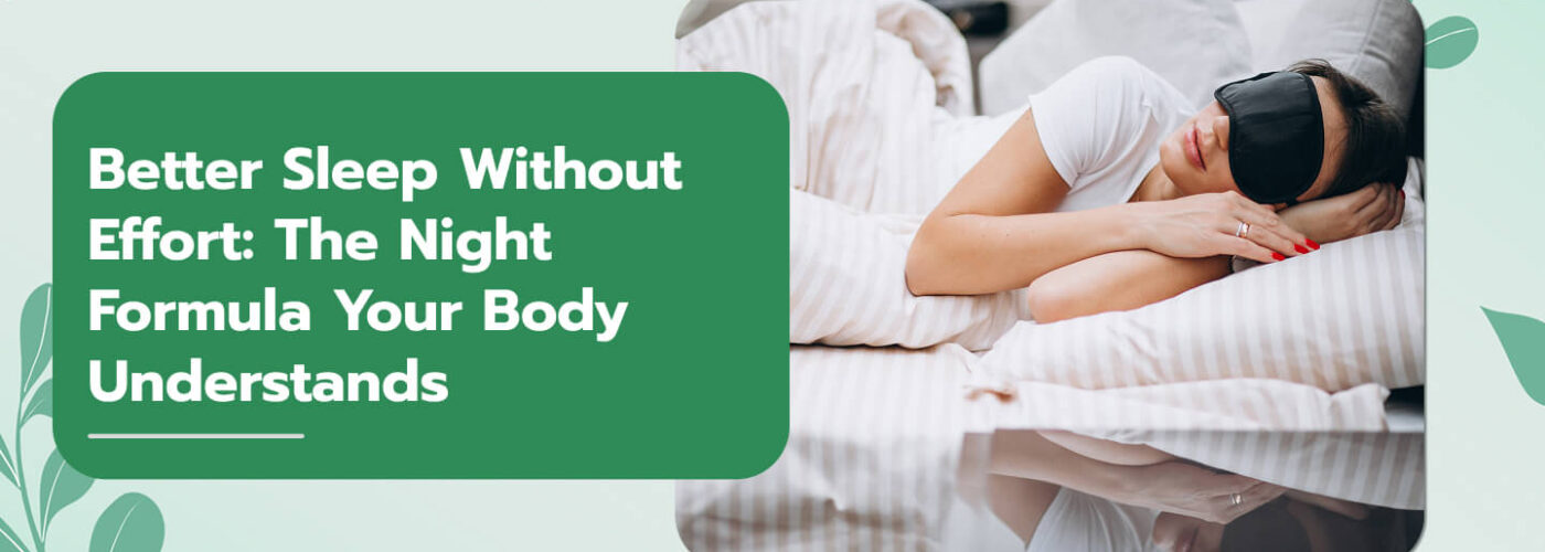 Better Sleep Without Effort: The Night Formula Your Body Understands
