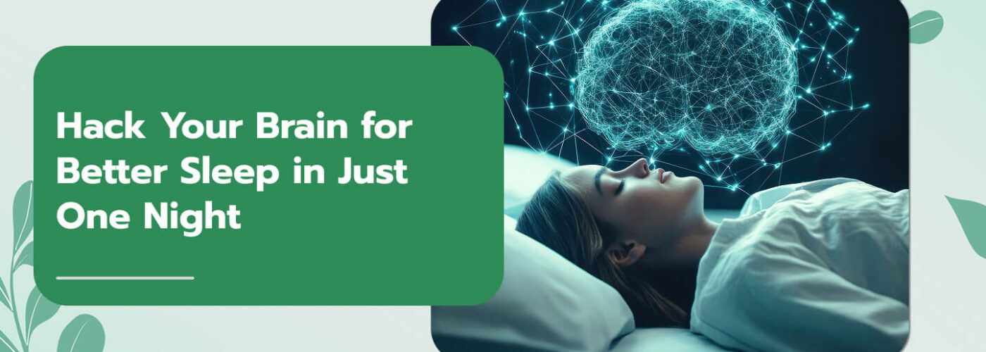 Hack Your Brain for Better Sleep in Just One Night