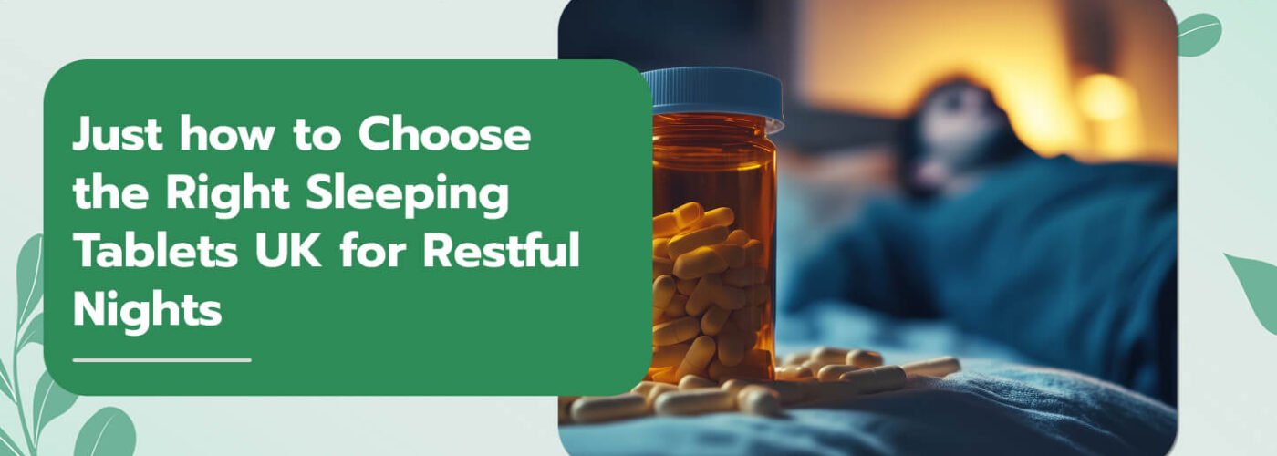 Just how to Choose the Right Sleeping Tablets UK for Restful Nights