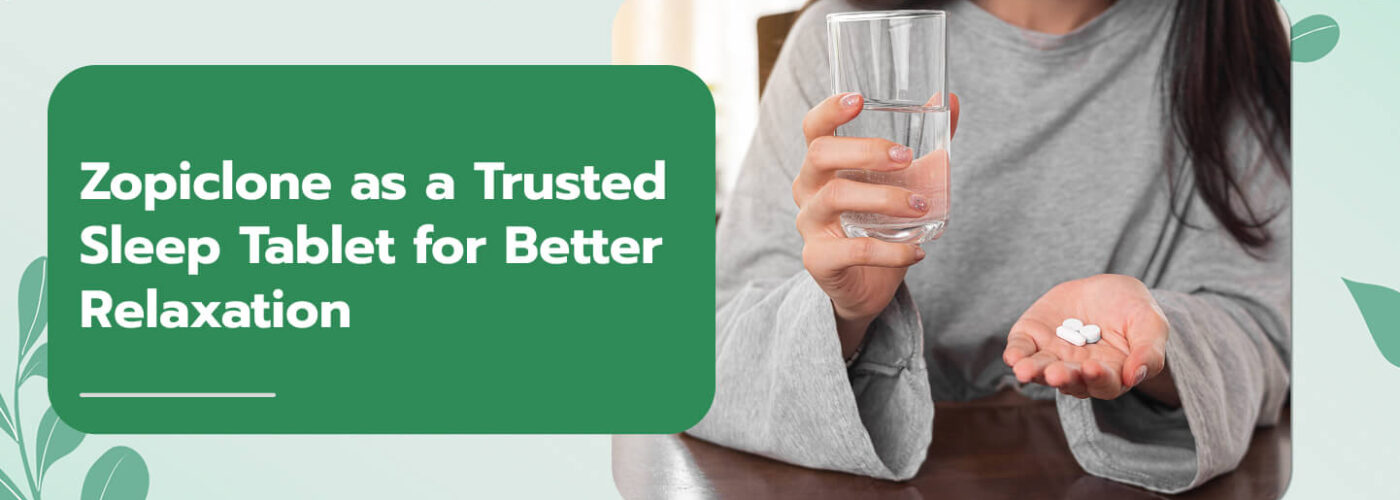 Zopiclone as a Trusted Sleep Tablet for Better Relaxation