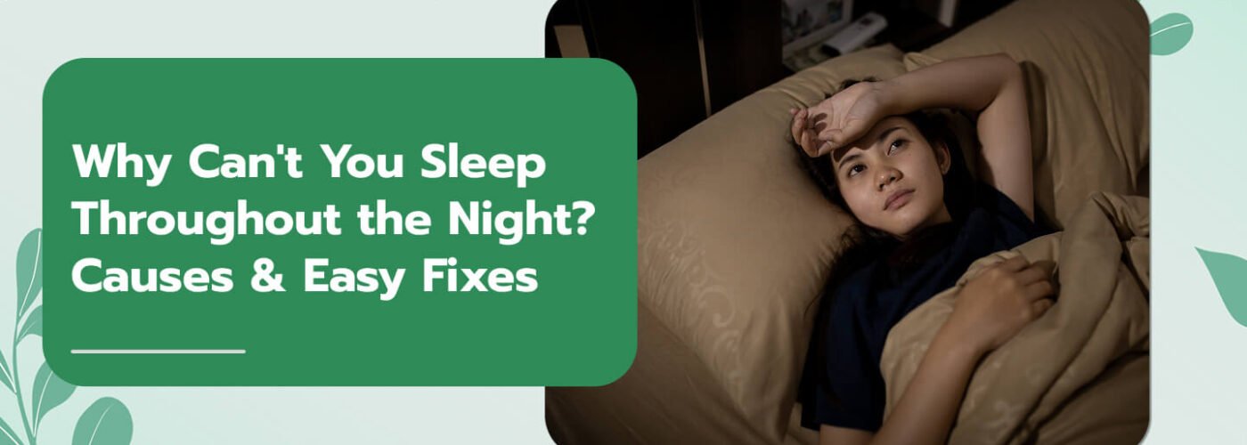 Why Can’t You Sleep Throughout the Night? Causes & Easy Fixes