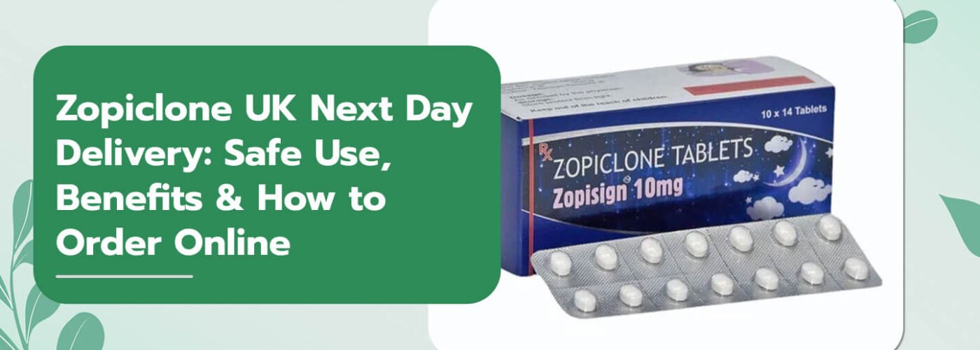 Zopiclone UK Next Day Delivery: Safe Use, Benefits & How to Order Online